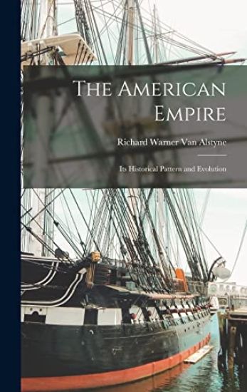The American Empire: Its Historical Pattern and Evolution