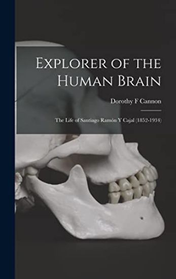 Explorer of the Human Brain: the Life of Santiago Ramón Y Cajal (1852-1934)