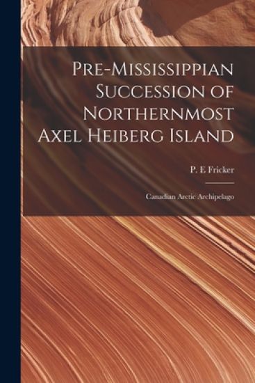 Pre-Mississippian Succession of Northernmost Axel Heiberg Island: Canadian Arctic Archipelago