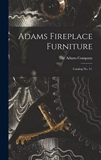 Adams Fireplace Furniture: Catalog No. 11.
