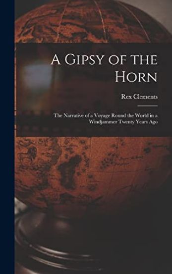 A Gipsy of the Horn: the Narrative of a Voyage Round the World in a Windjammer Twenty Years Ago