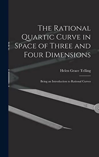 The Rational Quartic Curve in Space of Three and Four Dimensions; Being an Introduction to Rational Curves