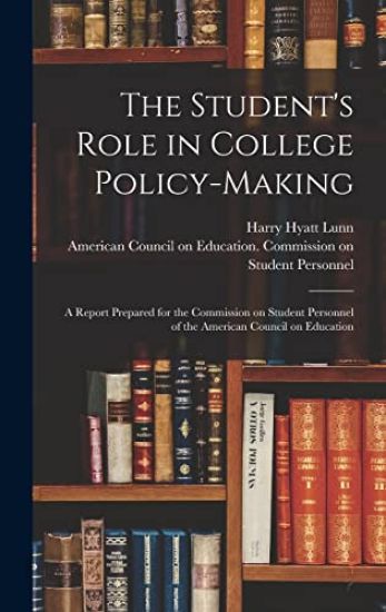 The Student's Role in College Policy-making; a Report Prepared for the Commission on Student Personnel of the American Council on Education