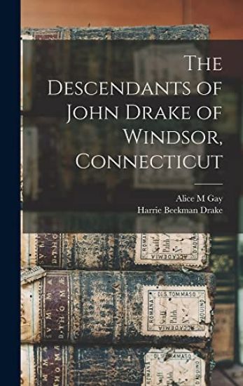 The Descendants of John Drake of Windsor, Connecticut