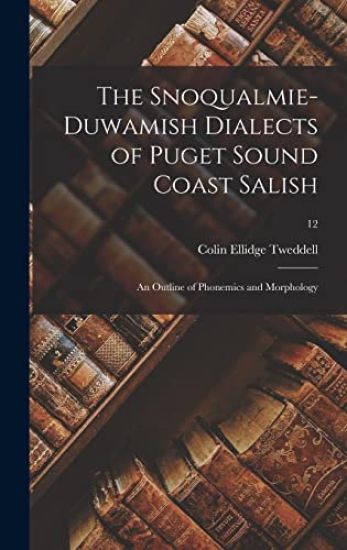 The Snoqualmie-Duwamish Dialects of Puget Sound Coast Salish: an Outline of Phonemics and Morphology; 12