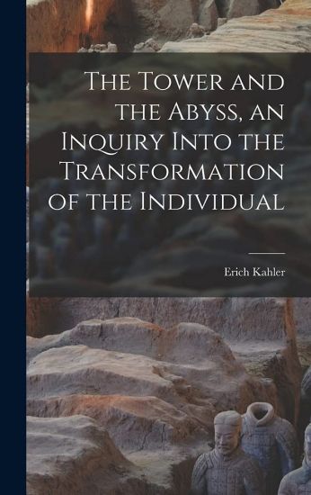 The Tower and the Abyss, an Inquiry Into the Transformation of the Individual