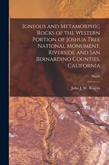 Igneous and Metamorphic Rocks of the Western Portion of Joshua Tree National Monument, Riverside and San Bernardino Counties, California; No.68
