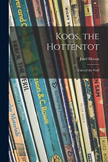 Koos, the Hottentot; Tales of the Veld
