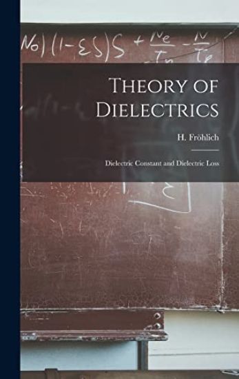 Theory of Dielectrics: Dielectric Constant and Dielectric Loss