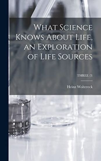 What Science Knows About Life, an Exploration of Life Sources; THREE (3)