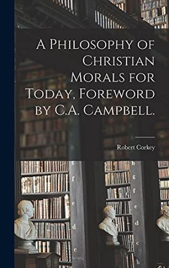 A Philosophy of Christian Morals for Today, Foreword by C.A. Campbell.