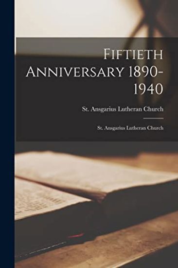 Fiftieth Anniversary 1890-1940: St. Ansgarius Lutheran Church