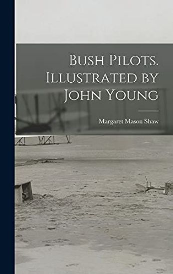 Bush Pilots. Illustrated by John Young