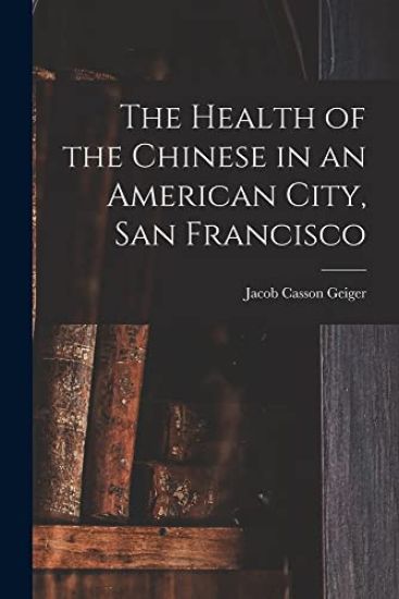 The Health of the Chinese in an American City, San Francisco