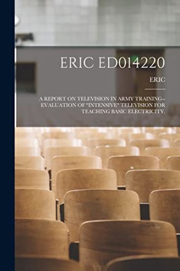 Eric Ed014220: A Report on Television in Army Training--Evaluation of "Intensive" Television for Teaching Basic Electricity.