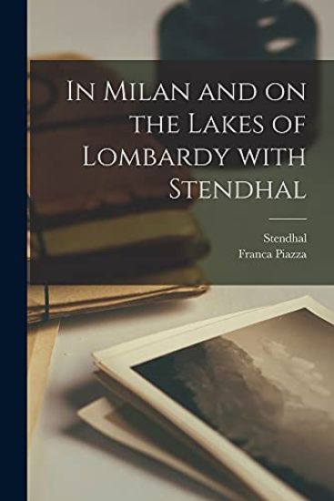 In Milan and on the Lakes of Lombardy With Stendhal