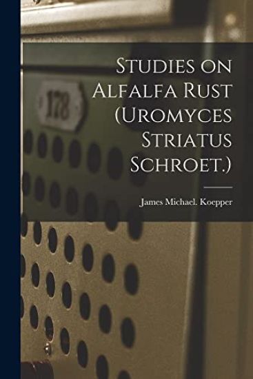 Studies on Alfalfa Rust (Uromyces Striatus Schroet.)