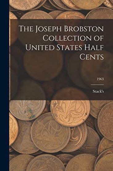 The Joseph Brobston Collection of United States Half Cents; 1963