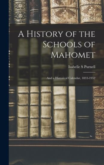 A History of the Schools of Mahomet: and a Historical Calendar, 1833-1952