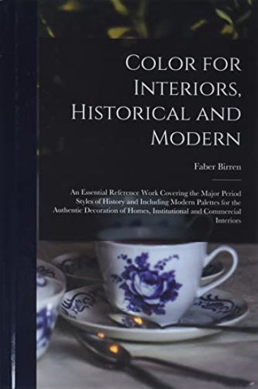 Color for Interiors, Historical and Modern; an Essential Reference Work Covering the Major Period Styles of History and Including Modern Palettes for