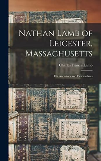 Nathan Lamb of Leicester, Massachusetts: His Ancestors and Descendants