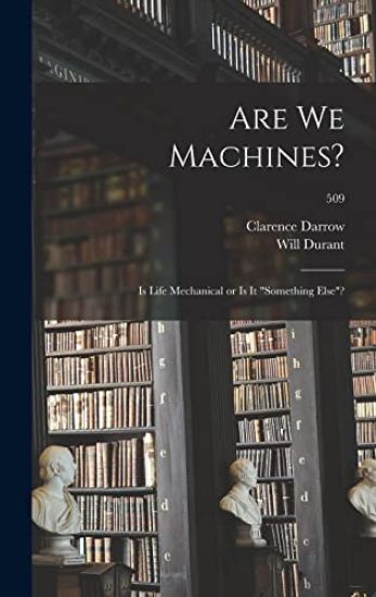 Are We Machines?: Is Life Mechanical or is It "something Else"?; 509