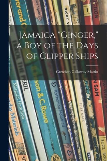 Jamaica "Ginger," a Boy of the Days of Clipper Ships