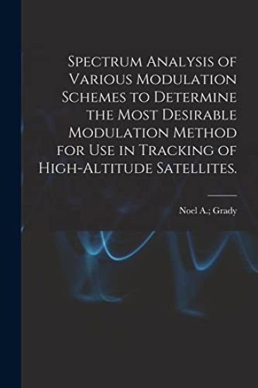 Spectrum Analysis of Various Modulation Schemes to Determine the Most Desirable Modulation Method for Use in Tracking of High-altitude Satellites.