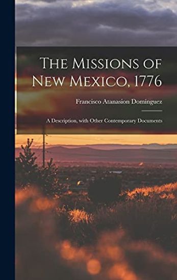 The Missions of New Mexico, 1776; a Description, With Other Contemporary Documents