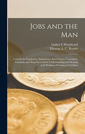 Jobs and the Man; a Guide for Employers, Supervisors, Interviewers, Counselors, Foremen, and Shop Stewards in Understanding and Dealing With Workers--
