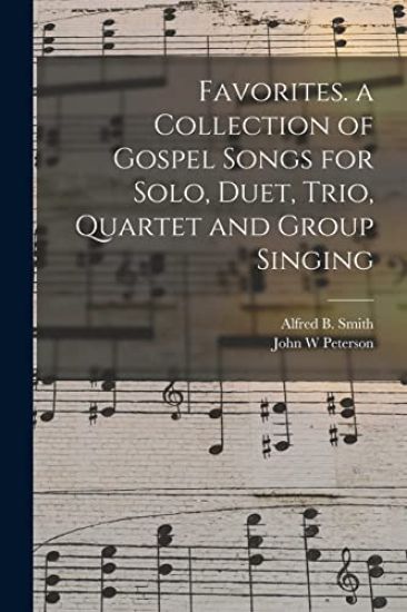 Favorites. a Collection of Gospel Songs for Solo, Duet, Trio, Quartet and Group Singing