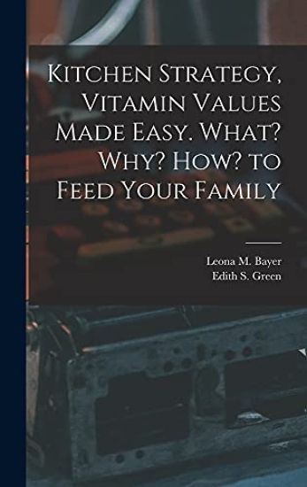 Kitchen Strategy, Vitamin Values Made Easy. What? Why? How? to Feed Your Family