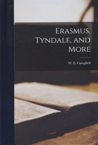 Erasmus, Tyndale, and More