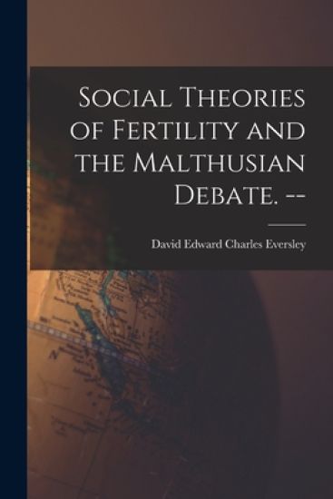 Social Theories of Fertility and the Malthusian Debate. --