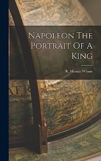 Napoleon The Portrait Of A King