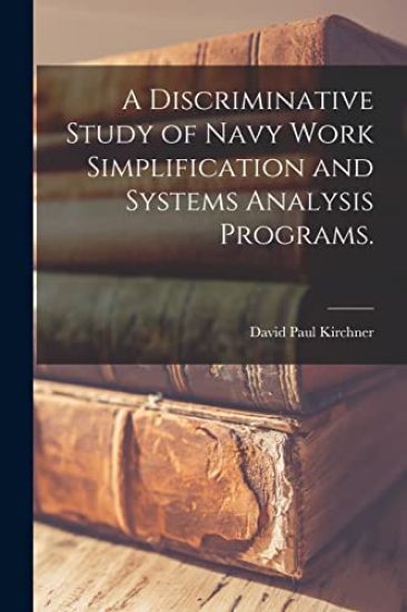 A Discriminative Study of Navy Work Simplification and Systems Analysis Programs.