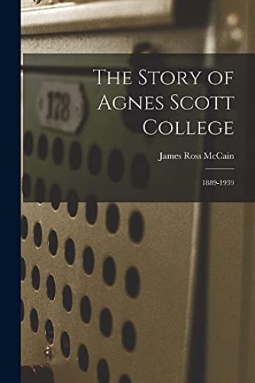 The Story of Agnes Scott College: 1889-1939