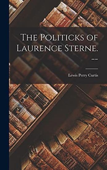 The Politicks of Laurence Sterne. --