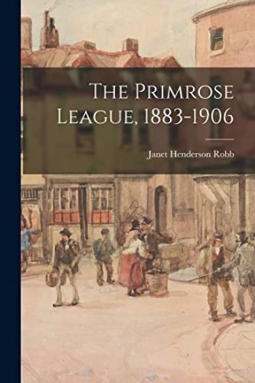 The Primrose League, 1883-1906