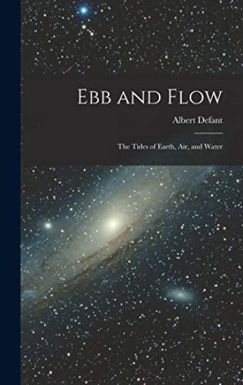 Ebb and Flow; the Tides of Earth, Air, and Water