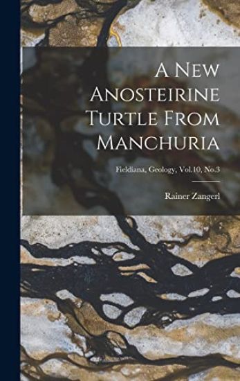 A New Anosteirine Turtle From Manchuria; Fieldiana, Geology, Vol.10, No.3