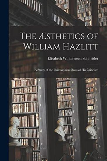 The Æsthetics of William Hazlitt; a Study of the Philosophical Basis of His Criticism