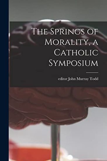 The Springs of Morality, a Catholic Symposium