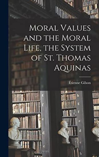 Moral Values and the Moral Life, the System of St. Thomas Aquinas