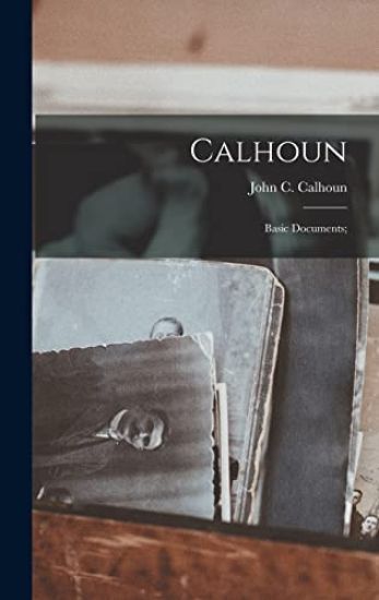 Calhoun: Basic Documents;