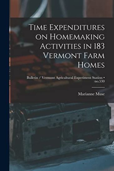 Time Expenditures on Homemaking Activities in 183 Vermont Farm Homes; no.530