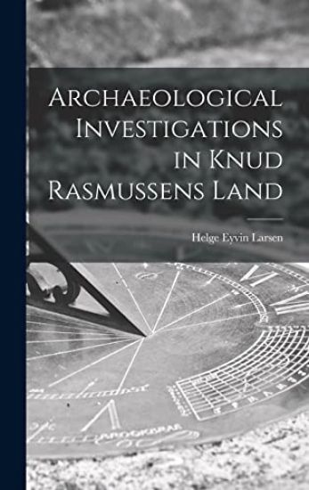 Archaeological Investigations in Knud Rasmussens Land