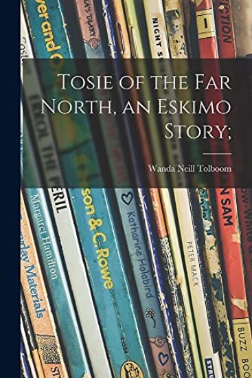 Tosie of the Far North, an Eskimo Story;