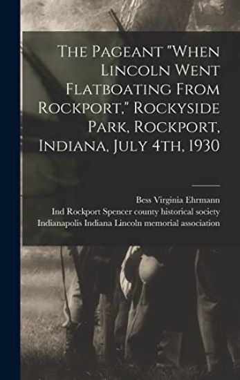 The Pageant "When Lincoln Went Flatboating From Rockport," Rockyside Park, Rockport, Indiana, July 4th, 1930