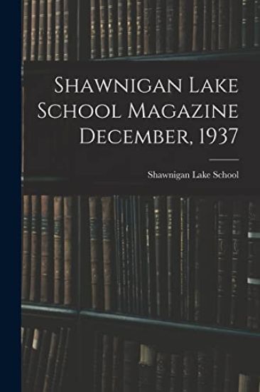 Shawnigan Lake School Magazine December, 1937